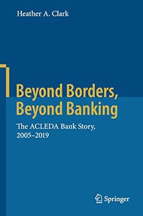 beyond borders beyond banking the acleda bank story 2005 2019 1st edition heather a clark 9811516863,