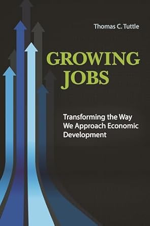 growing jobs transforming the way we approach economic development 1st edition thomas c tuttle ,jean claude