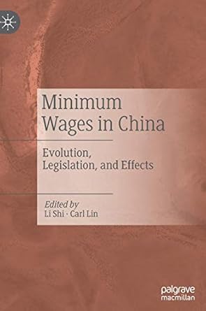 minimum wages in china evolution legislation and effects 1st edition shi li ,carl lin 9811524203,