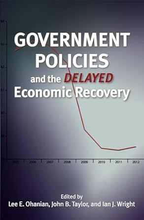 government policies and the delayed economic recovery 1st edition lee e ohanian ,john b taylor ,ian wright