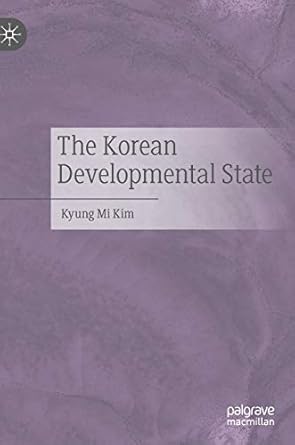 the korean developmental state 1st edition kyung mi kim 9811534640, 978-9811534645