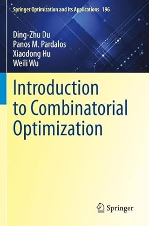 introduction to combinatorial optimization 1st edition ding zhu du, panos m. pardalos, xiaodong hu, weili wu