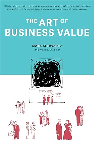 the art of business value 1st edition mark schwartz, gene kim 1942788045, 978-1942788041