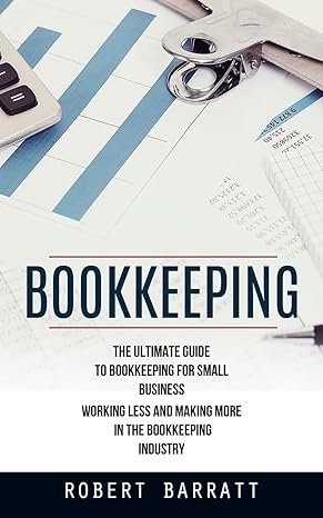 bookkeeping the ultimate guide to bookkeeping for small business 1st edition robert barratt 199890184x,