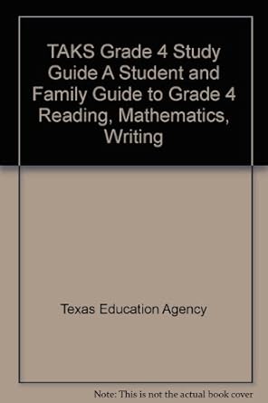 taks grade 4 study guide a student and family guide to grade 4 reading mathematics writing 1st edition texas