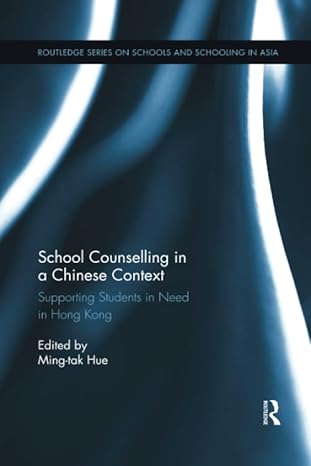 school counselling in a chinese context supporting students in need in hong kong 1st edition ming tak hue