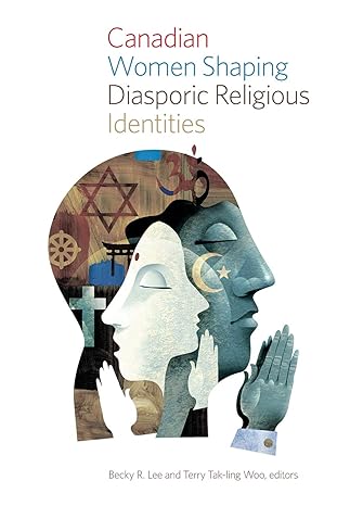 canadian women shaping diasporic religious identities 1st edition becky r. lee, terry tak ling woo