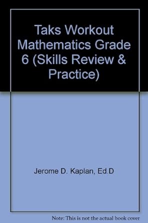 taks workout mathematics grade 6 1st edition ed.d jerome d. kaplan 1598239538, 978-1598239355