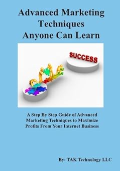 advanced marketing techniques anyone can learn 1st edition tak publishing 0982694717, 978-0982694718