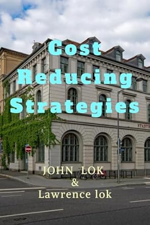 cost reducing strategies 1st edition john lok b0dbg8jnsh, 979-8895193143