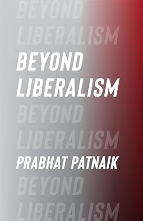 beyond liberalism 1st edition prabhat patnaik 0231216319, 978-0231216319