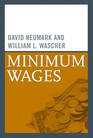 minimum wages 1st edition david neumark ,william l wascher 0262141027, 978-0262141024