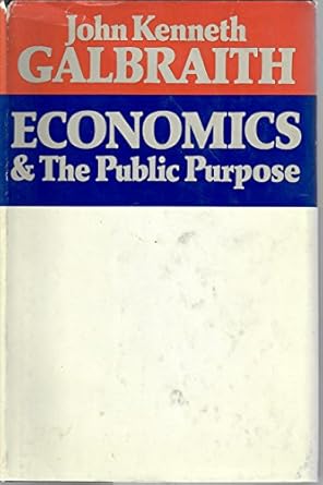 economics and the public purpose 1st edition john kenneth galbraith 0395172063, 978-0395172063