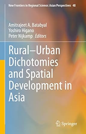 rural urban dichotomies and spatial development in asia 1st edition amitrajeet a batabyal ,yoshiro higano