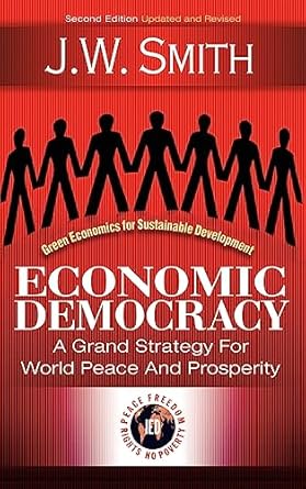 economic democracy a grand strategy for world peace and prosperity 1st edition j w smith 1933567112,