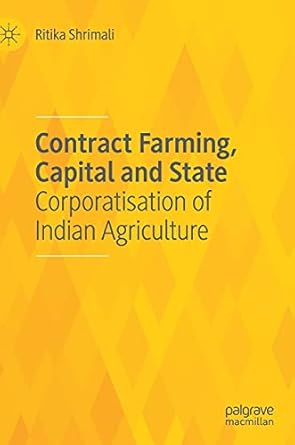 contract farming capital and state corporatisation of indian agriculture 1st edition ritika shrimali