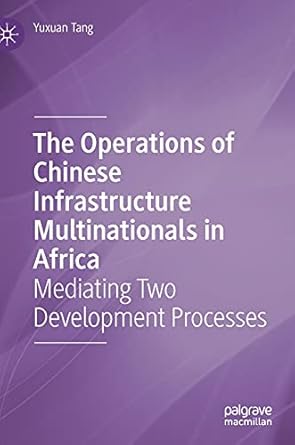 the operations of chinese infrastructure multinationals in africa mediating two development processes 1st