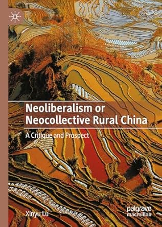 neoliberalism or neocollective rural china a critique and prospect 2024th edition xinyu lu ,yinhao zhang