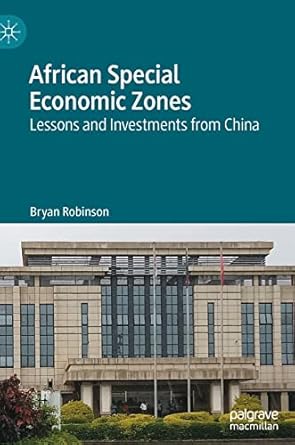 african special economic zones lessons and investments from china 1st edition bryan robinson 981168104x,