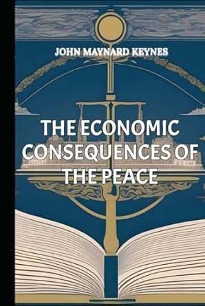 the economic consequences of the peace 1st edition john maynard keynes ,josh luberisse b0d33srtqr,