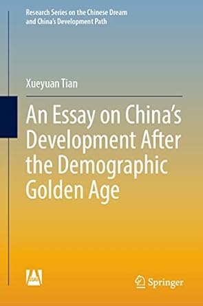 an essay on chinas development after the demographic golden age 2023rd edition xueyuan tian 9811990638,