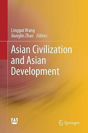 asian civilization and asian development 2023rd edition linggui wang ,jianglin zhao ,qingliang chen