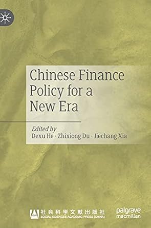 chinese finance policy for a new era 1st edition dexu he ,zhixiong du ,jiechang xia 9813340533, 978-9813340534