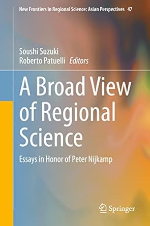 a broad view of regional science essays in honor of peter nijkamp 1st edition soushi suzuki ,roberto patuelli