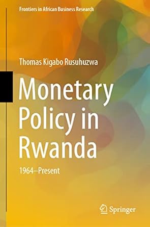 monetary policy in rwanda 1964 present 1st edition thomas kigabo rusuhuzwa 9813367458, 978-9813367456