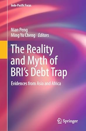 the reality and myth of bris debt trap evidences from asia and africa 2024th edition nian peng ,ming yu cheng