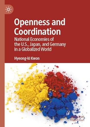 openness and coordination national economies of the u s japan and germany in a globalized world 1st edition