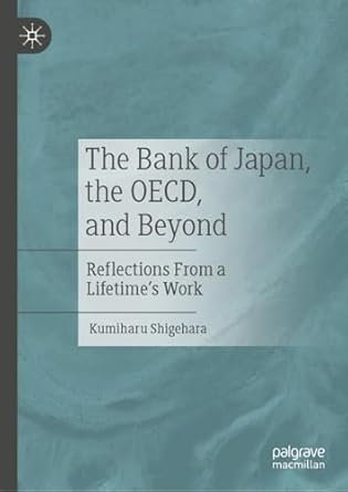 the bank of japan the oecd and beyond reflections from a lifetimes work 2024th edition kumiharu shigehara