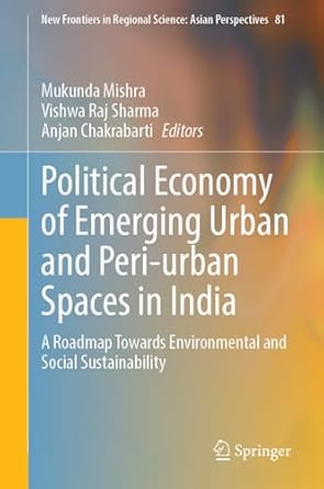 political economy of emerging urban and peri urban spaces in india a roadmap towards environmental and social