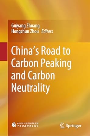 chinas road to carbon peaking and carbon neutrality 1st edition guiyang zhuang ,hongchun zhou ,weisi ni