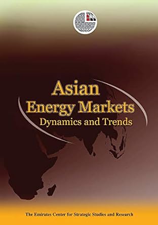 asian energy markets dynamics and trends 1st edition emirates center for strategic studies research