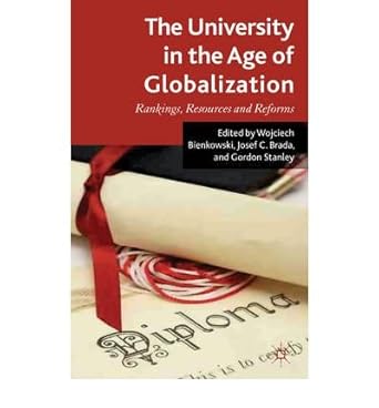 the university in the age of globalization rankings resources and reforms common 1st edition wojciech