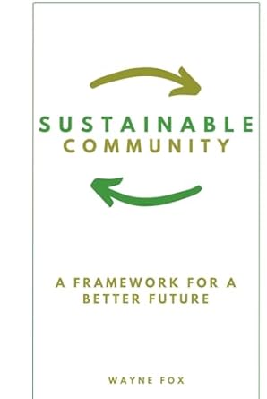 sustainable community a framework for a better future 1st edition wayne fox b0d5mpqf5k, 979-8326464965