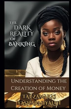 the dark reality of banking understanding the creation of money 1st edition tai zamarai yasharahyalah ,b3