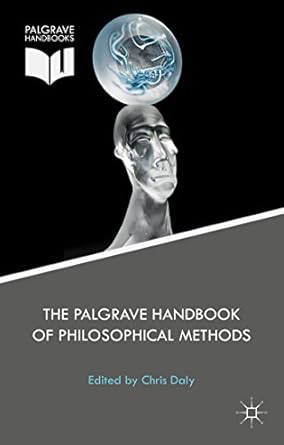 the palgrave handbook of philosophical methods 1st edition christopher daly 1137344547, 978-1137344540