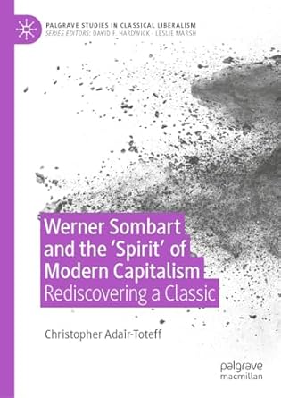 werner sombart and the spirit of modern capitalism rediscovering a classic 2024th edition christopher adair