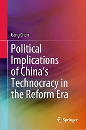 political implications of chinas technocracy in the reform era 2023rd edition gang chen 9819929768,