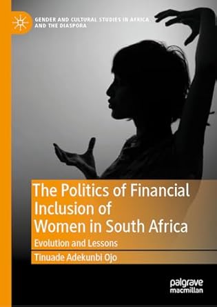 the politics of financial inclusion of women in south africa evolution and lessons 1st edition tinuade