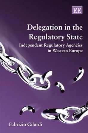 delegation in the regulatory state independent regulatory agencies in western europe 1st edition fabrizio