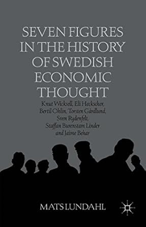 seven figures in the history of swedish economic thought knut wicksell eli heckscher bertil ohlin torsten