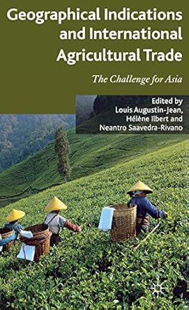 geographical indications and international agricultural trade the challenge for asia 2012th edition l