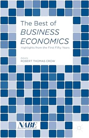 the best of business economics highlights from the first fifty years 1st edition robert thomas crow