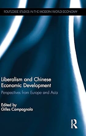 liberalism and chinese economic development perspectives from europe and asia 1st edition gilles campagnolo