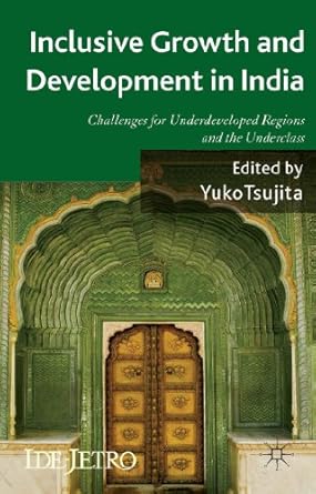 inclusive growth and development in india challenges for underdeveloped regions and the underclass 1st