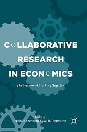 collaborative research in economics the wisdom of working together 1st edition michael szenberg ,lall b