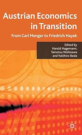 austrian economics in transition from carl menger to friedrich hayek 2010th edition h hagemann ,t nishizawa